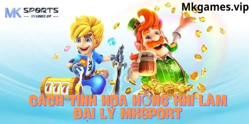 Cách tính hoa hồng đại lý mksport