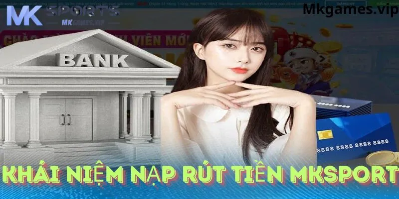 nạp – rút tiền mksport