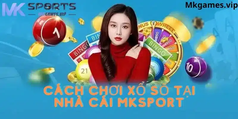 Cách thức tham gia xổ số tại mksport